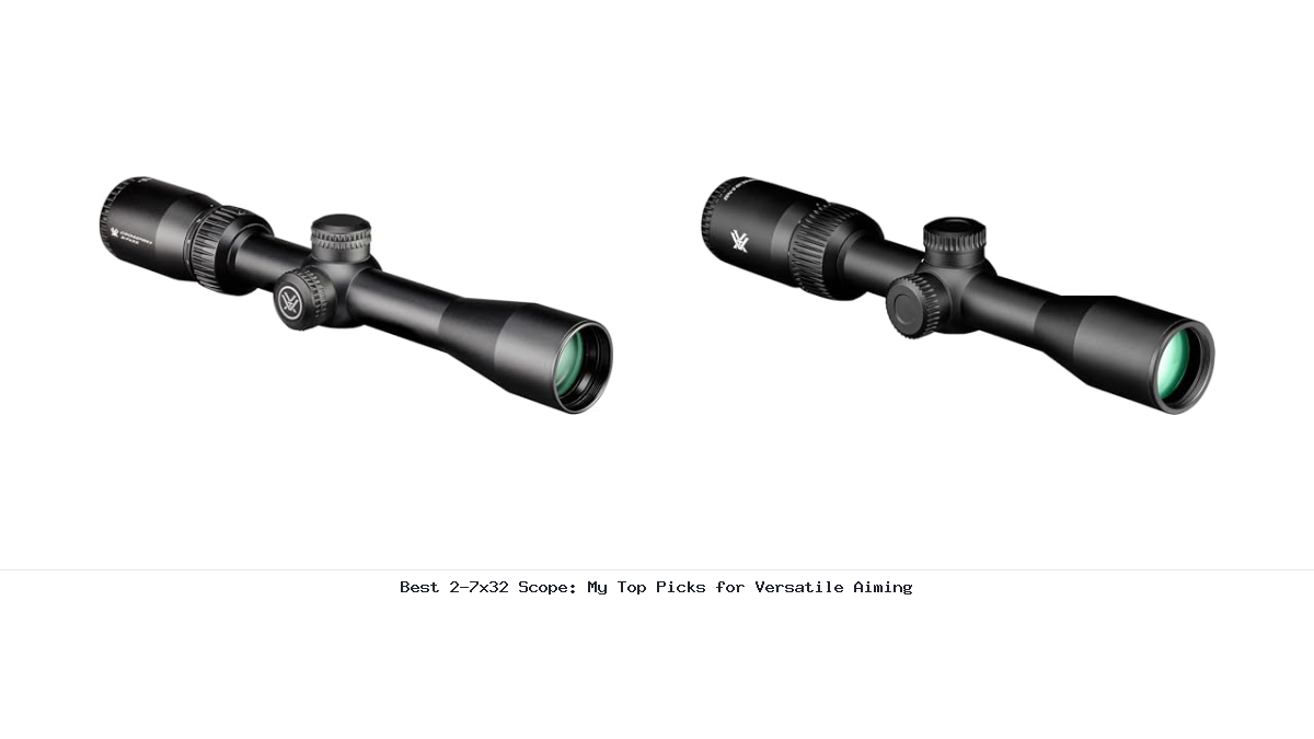 Best 2-7x32 Scope: My Top Picks for Versatile Aiming