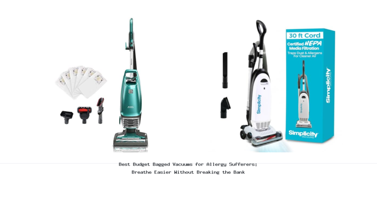 Best Budget Bagged Vacuums for Allergy Sufferers: Breathe Easier Without Breaking the Bank