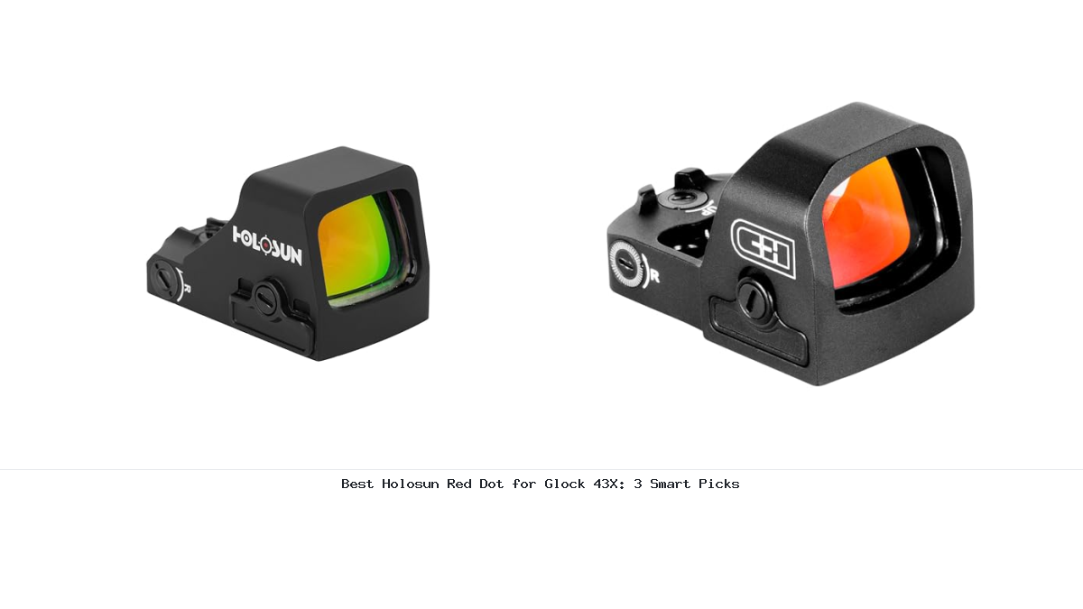 Best Holosun Red Dot for Glock 43X: 3 Smart Picks