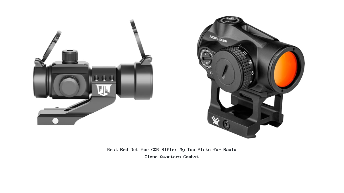 Best Red Dot for CQB Rifle: My Top Picks for Rapid Close-Quarters Combat