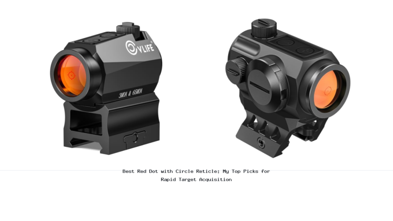 Best Red Dot with Circle Reticle: My Top Picks for Rapid Target Acquisition