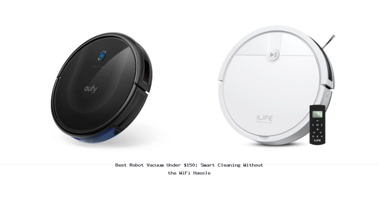 Best Robot Vacuum Under $150: Smart Cleaning Without the WiFi Hassle
