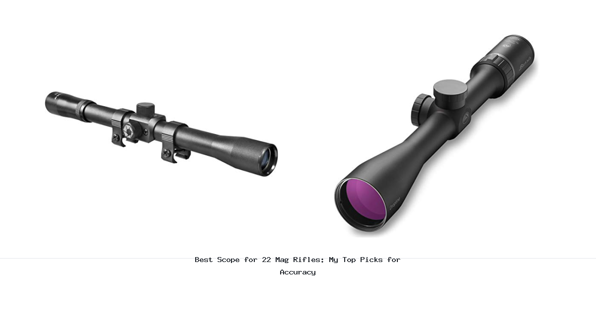 Best Scope for 22 Mag Rifles: My Top Picks for Accuracy