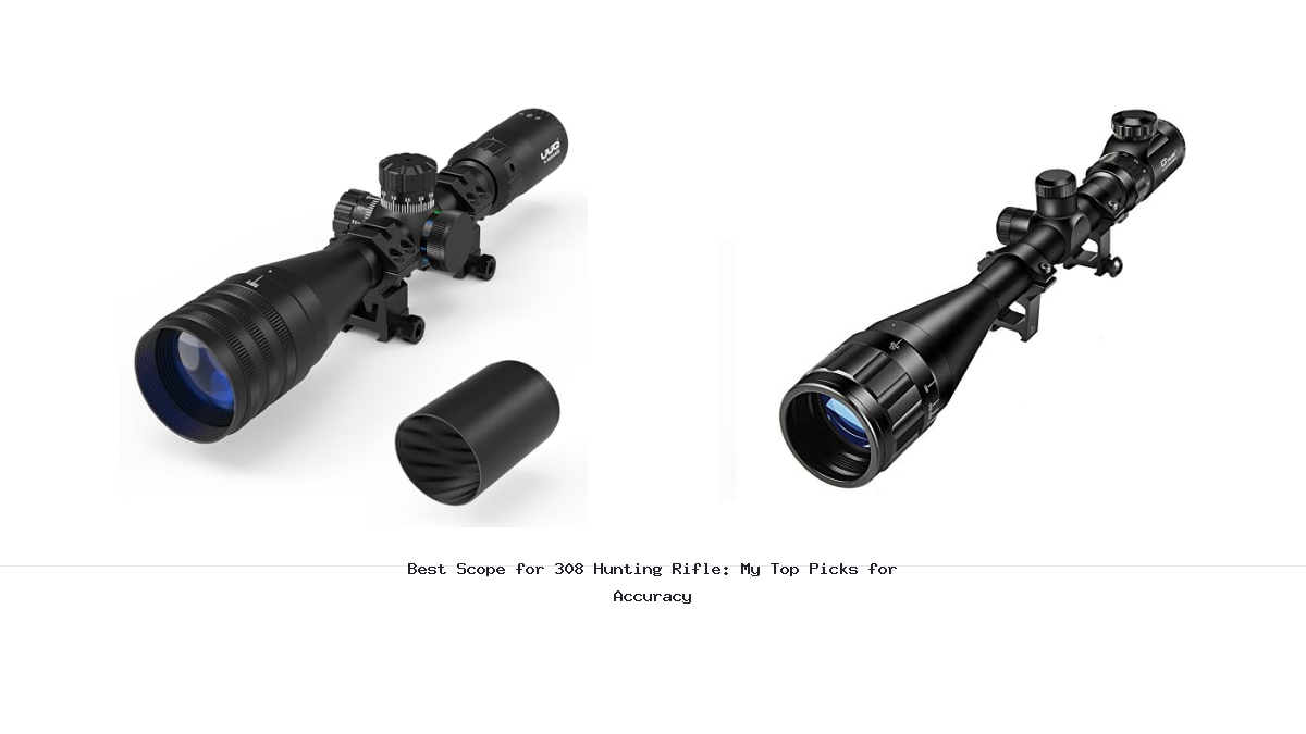 Best Scope for 308 Hunting Rifle: My Top Picks for Accuracy
