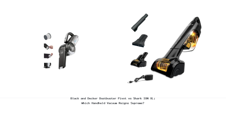 Black and Decker Dustbuster Pivot vs Shark ION XL: Which Handheld Vacuum Reigns Supreme?