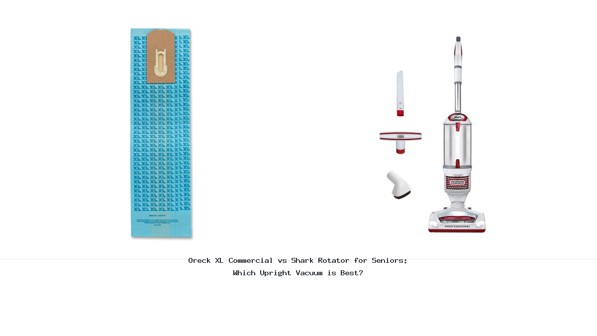 Oreck XL Commercial vs Shark Rotator for Seniors: Which Upright Vacuum is Best?