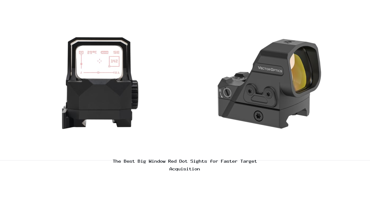 The Best Big Window Red Dot Sights for Faster Target Acquisition