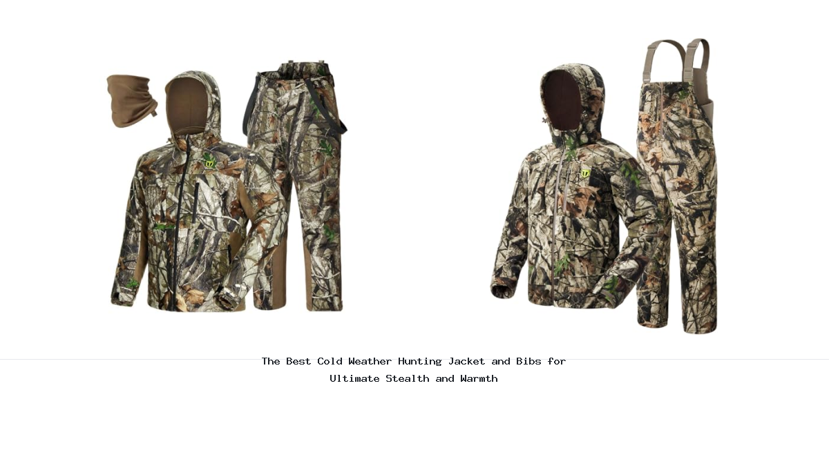 The Best Cold Weather Hunting Jacket and Bibs for Ultimate Stealth and Warmth