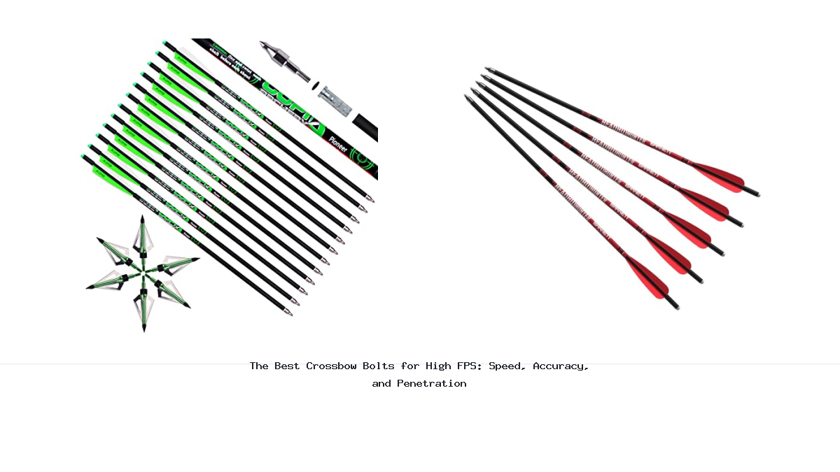 The Best Crossbow Bolts for High FPS: Speed, Accuracy, and Penetration