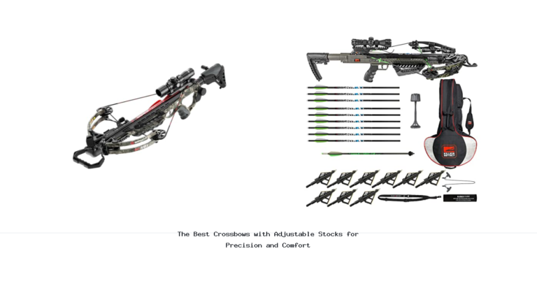 The Best Crossbows with Adjustable Stocks for Precision and Comfort
