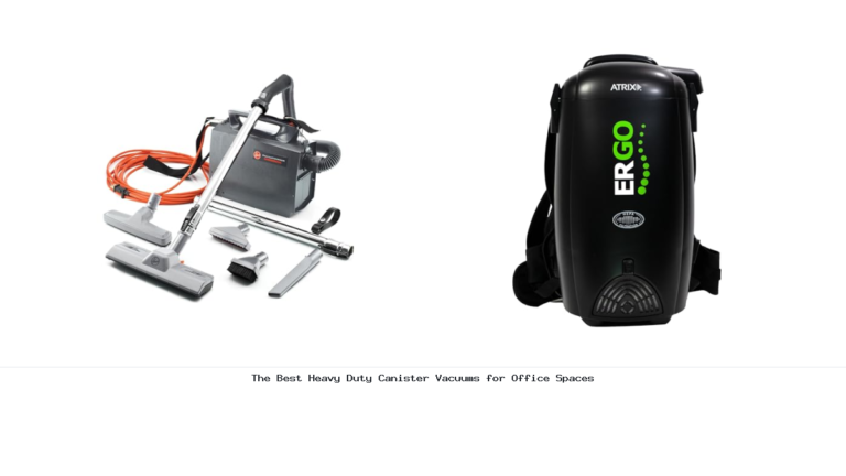 The Best Heavy Duty Canister Vacuums for Office Spaces