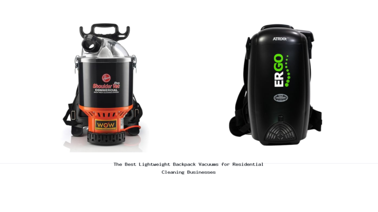 The Best Lightweight Backpack Vacuums for Residential Cleaning Businesses