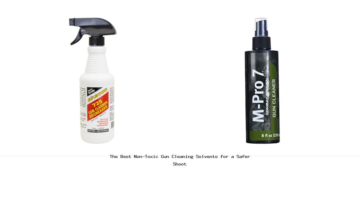 The Best Non-Toxic Gun Cleaning Solvents for a Safer Shoot