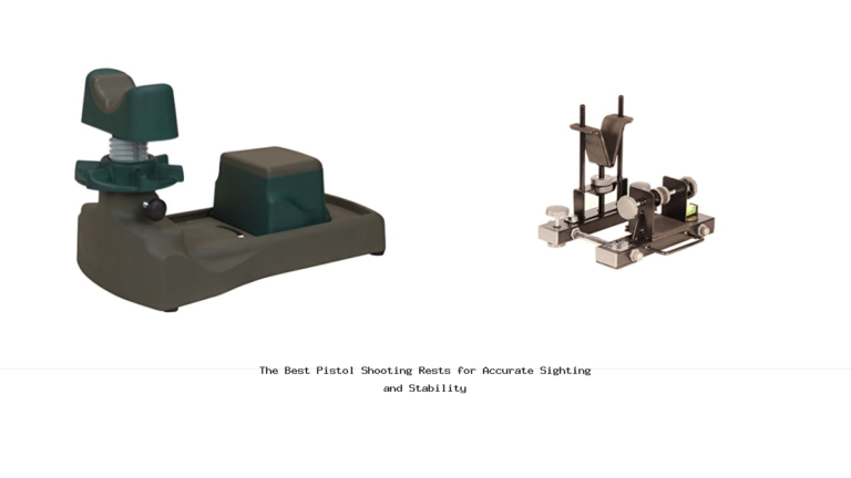 The Best Pistol Shooting Rests for Accurate Sighting and Stability