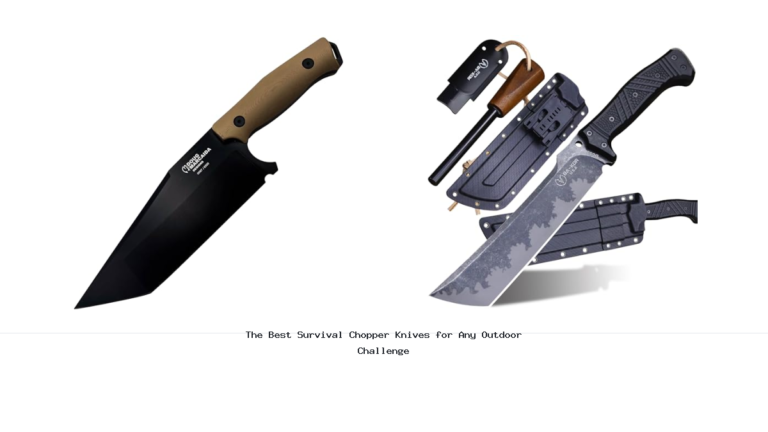 The Best Survival Chopper Knives for Any Outdoor Challenge