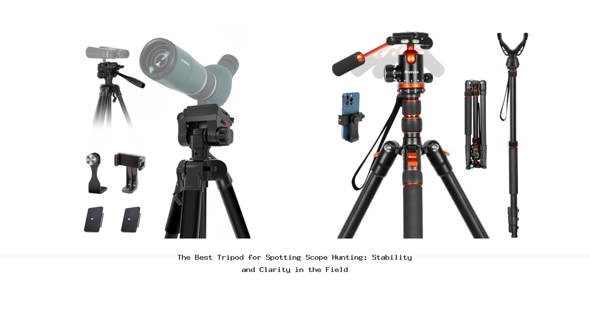 The Best Tripod for Spotting Scope Hunting: Stability and Clarity in the Field