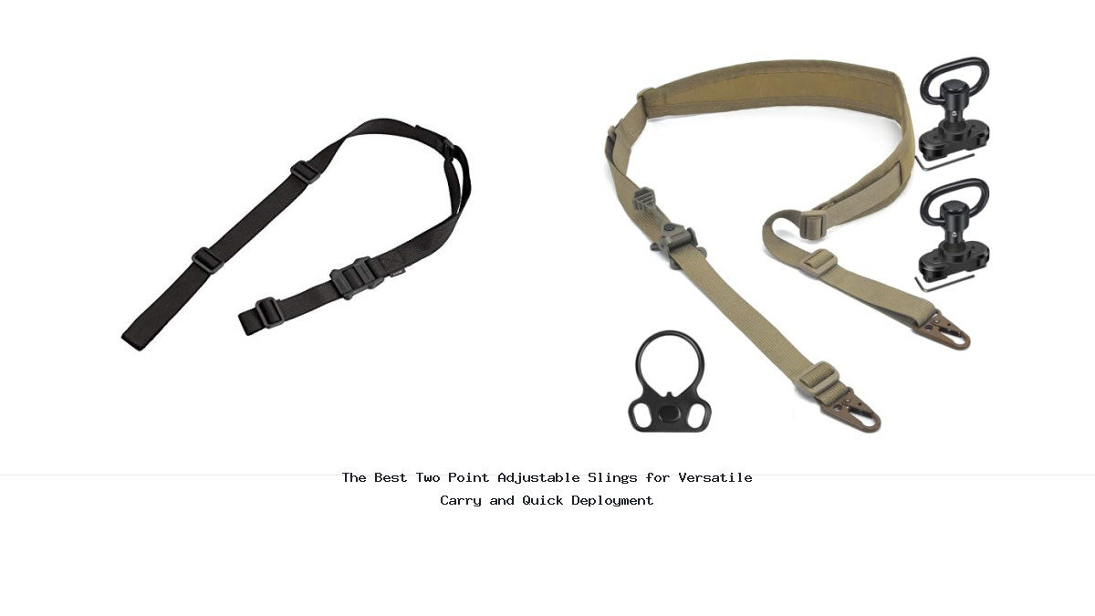 The Best Two Point Adjustable Slings for Versatile Carry and Quick Deployment