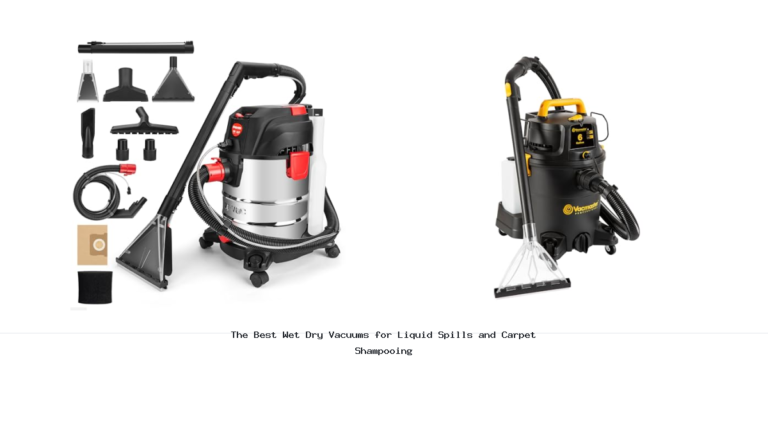 The Best Wet Dry Vacuums for Liquid Spills and Carpet Shampooing